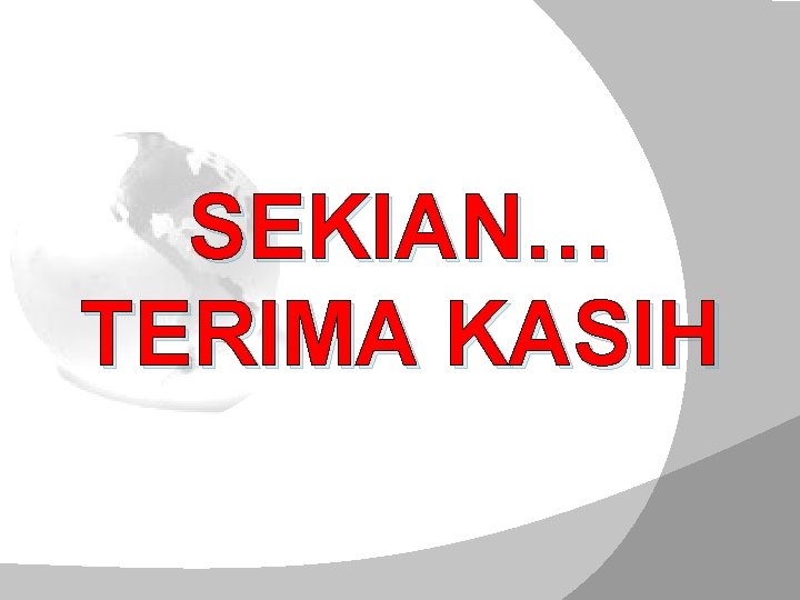 SEKIAN… TERIMA KASIH 