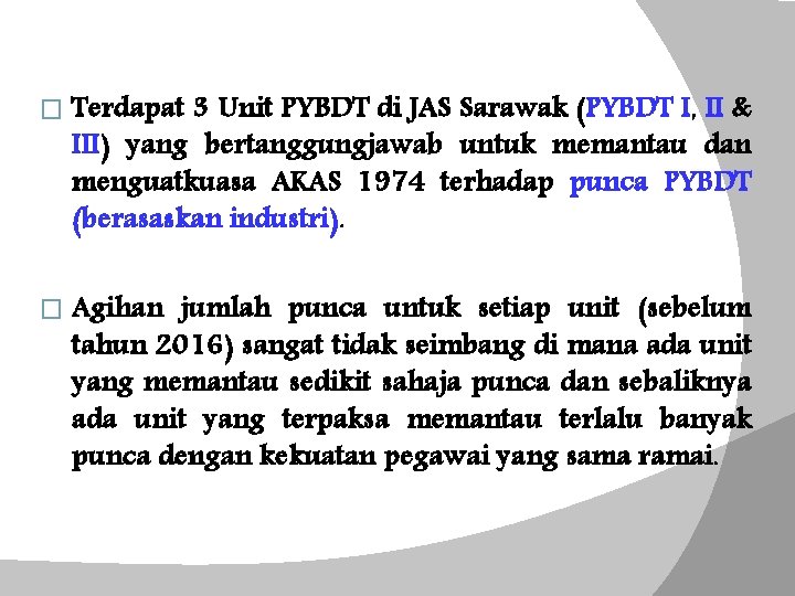 � Terdapat 3 Unit PYBDT di JAS Sarawak (PYBDT I, II & III) yang
