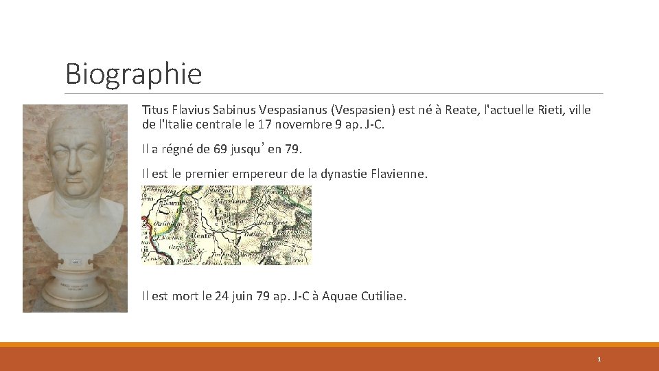 Biographie Titus Flavius Sabinus Vespasianus (Vespasien) est né à Reate, l'actuelle Rieti, ville de Biographie Titus Flavius Sabinus Vespasianus (Vespasien) est né à Reate, l'actuelle Rieti, ville de