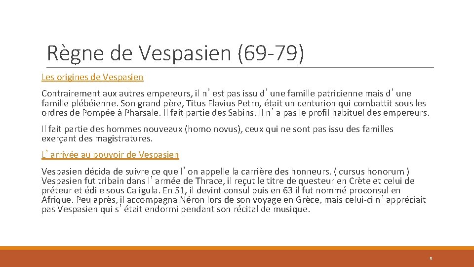 Règne de Vespasien (69 -79) Les origines de Vespasien Contrairement aux autres empereurs, il