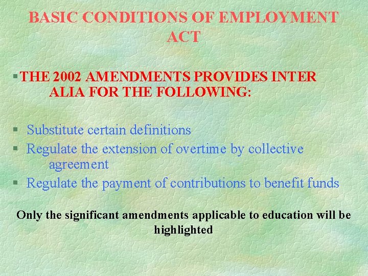 BASIC CONDITIONS OF EMPLOYMENT ACT § THE 2002 AMENDMENTS PROVIDES INTER ALIA FOR THE