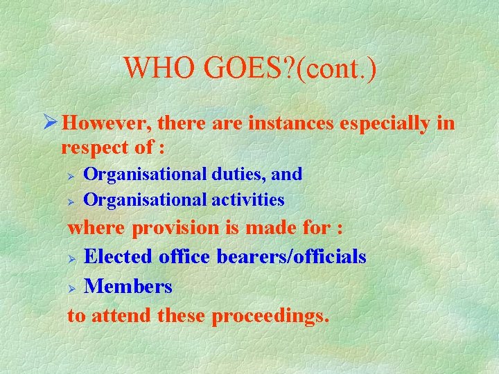 WHO GOES? (cont. ) Ø However, there are instances especially in respect of :