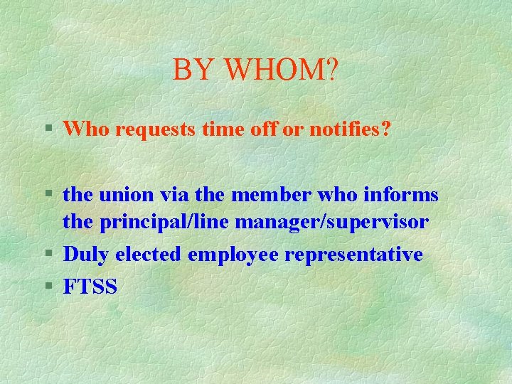 BY WHOM? § Who requests time off or notifies? § the union via the