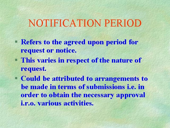 NOTIFICATION PERIOD § Refers to the agreed upon period for request or notice. §