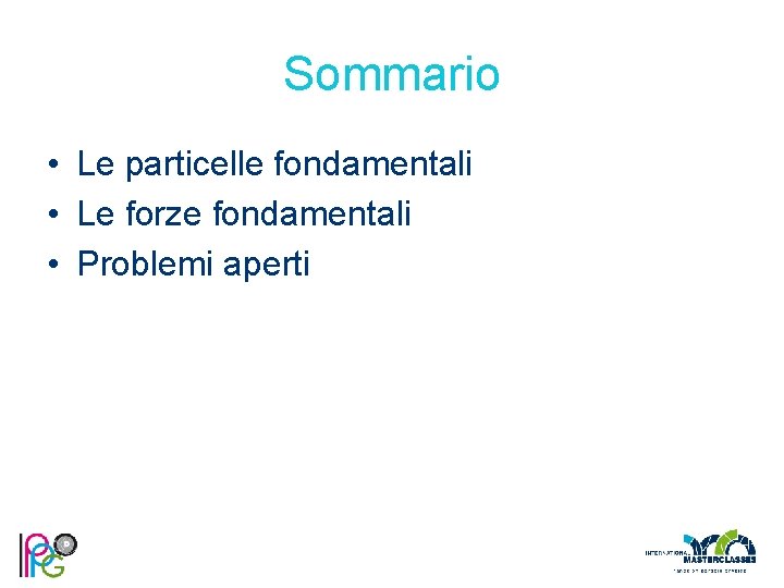 Sommario • Le particelle fondamentali • Le forze fondamentali • Problemi aperti 