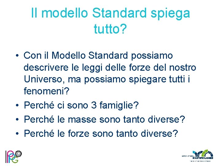 Il modello Standard spiega tutto? • Con il Modello Standard possiamo descrivere le leggi