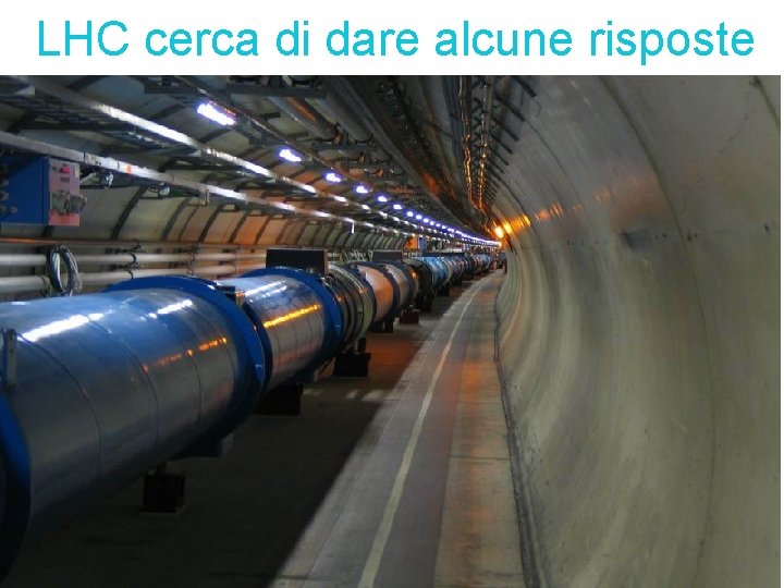 LHC cerca di dare alcune risposte 19 -10 -2012 