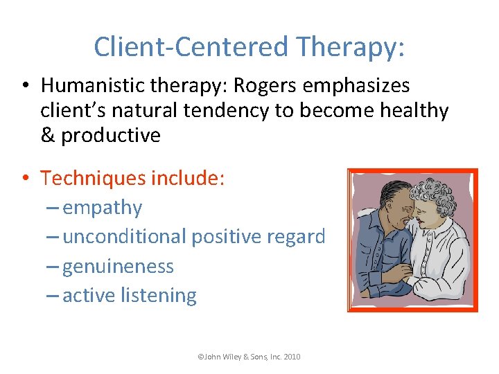 Client-Centered Therapy: • Humanistic therapy: Rogers emphasizes client’s natural tendency to become healthy &