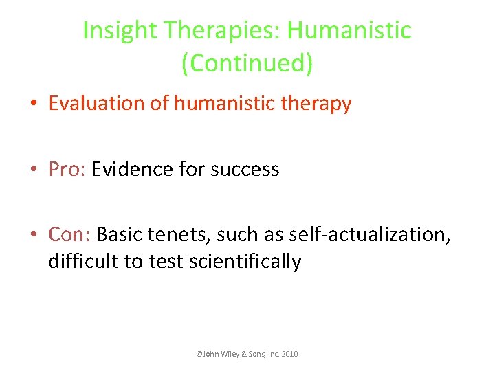 Insight Therapies: Humanistic (Continued) • Evaluation of humanistic therapy • Pro: Evidence for success