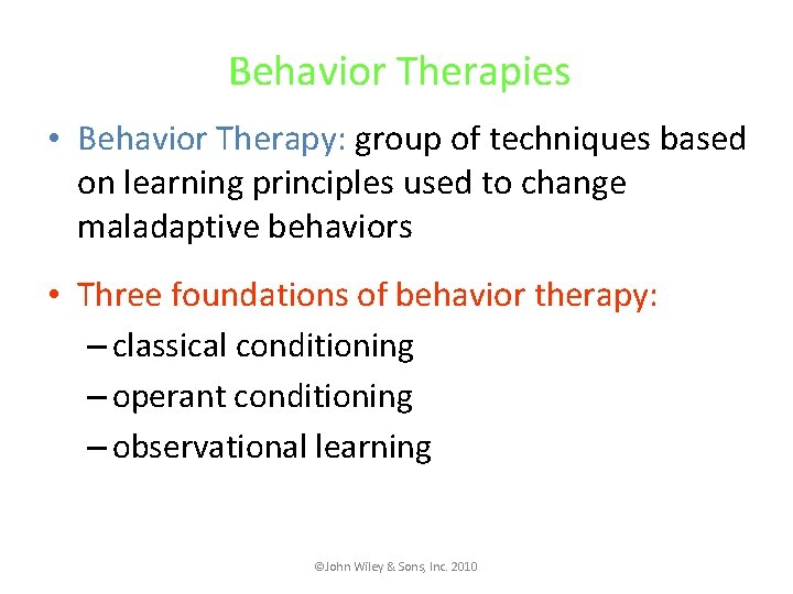 Behavior Therapies • Behavior Therapy: group of techniques based on learning principles used to