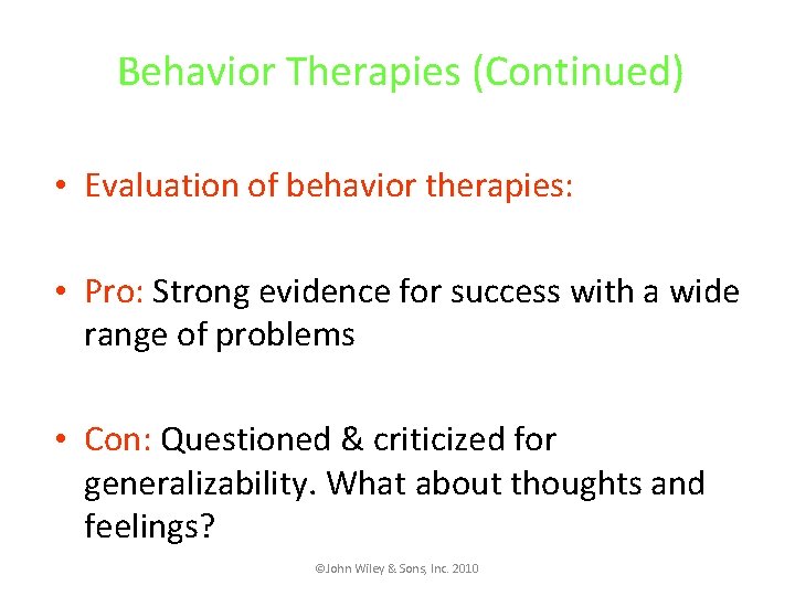Behavior Therapies (Continued) • Evaluation of behavior therapies: • Pro: Strong evidence for success