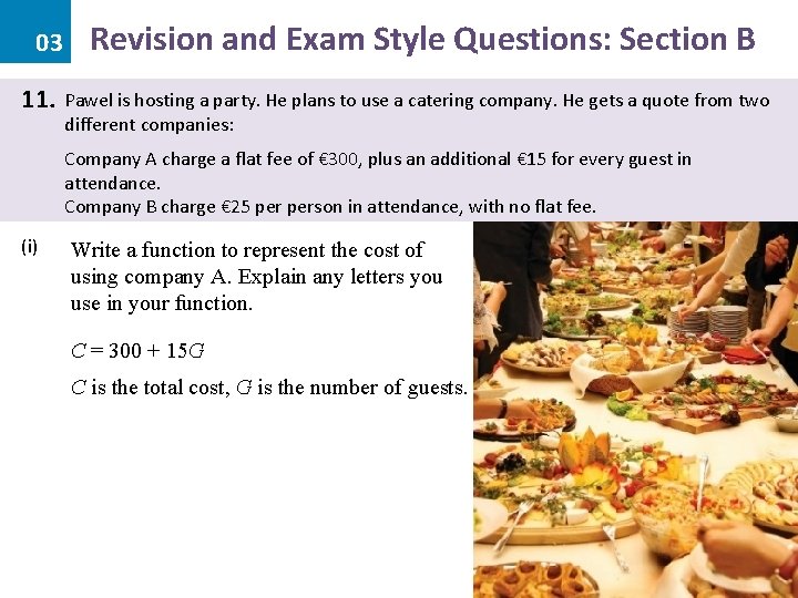 03 11. Revision and Exam Style Questions: Section B Pawel is hosting a party.