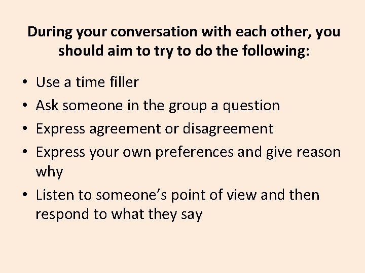 During your conversation with each other, you should aim to try to do the