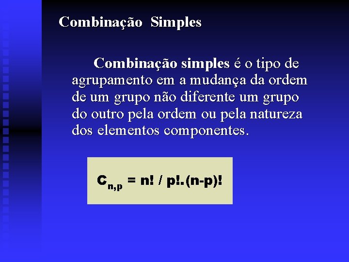 Combinação Simples Combinação simples é o tipo de agrupamento em a mudança da ordem