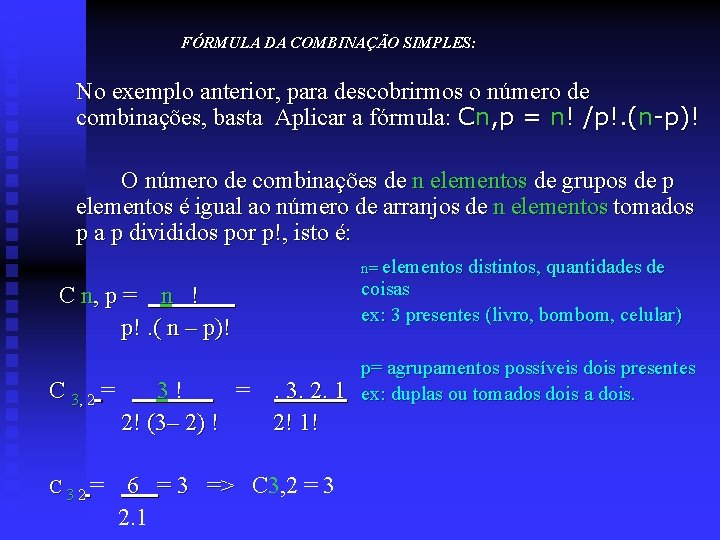 FÓRMULA DA COMBINAÇÃO SIMPLES: No exemplo anterior, para descobrirmos o número de combinações, basta