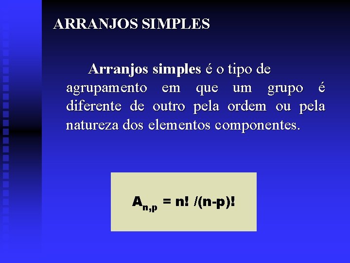 ARRANJOS SIMPLES Arranjos simples é o tipo de agrupamento em que um grupo é