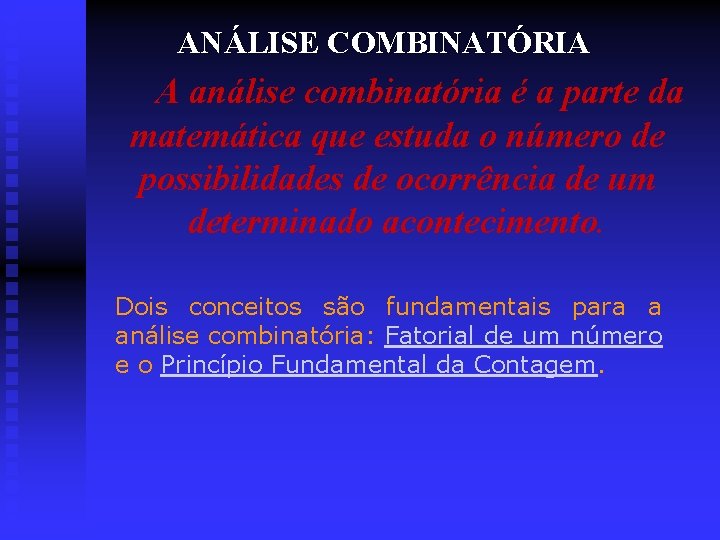ANÁLISE COMBINATÓRIA A análise combinatória é a parte da matemática que estuda o número