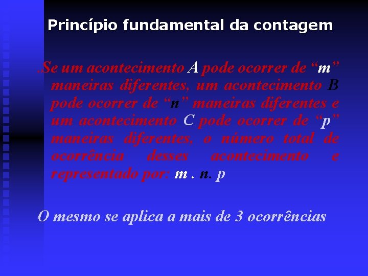 Princípio fundamental da contagem . Se um acontecimento A pode ocorrer de “m” maneiras