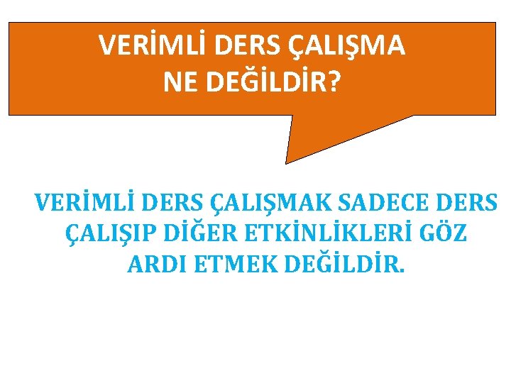 VERİMLİ DERS ÇALIŞMA NE DEĞİLDİR? VERİMLİ DERS ÇALIŞMAK SADECE DERS ÇALIŞIP DİĞER ETKİNLİKLERİ GÖZ