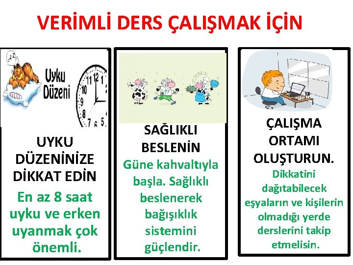 VERİMLİ DERS ÇALIŞMAK İÇİN UYKU DÜZENİNİZE DİKKAT EDİN En az 8 saat uyku ve