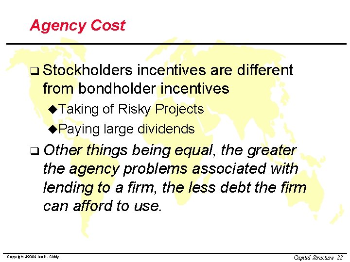 Agency Cost q Stockholders incentives are different from bondholder incentives u. Taking of Risky