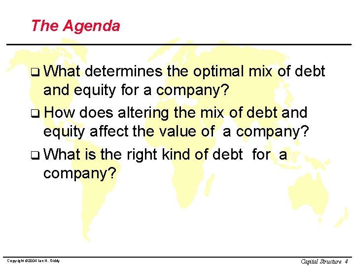 The Agenda q What determines the optimal mix of debt and equity for a