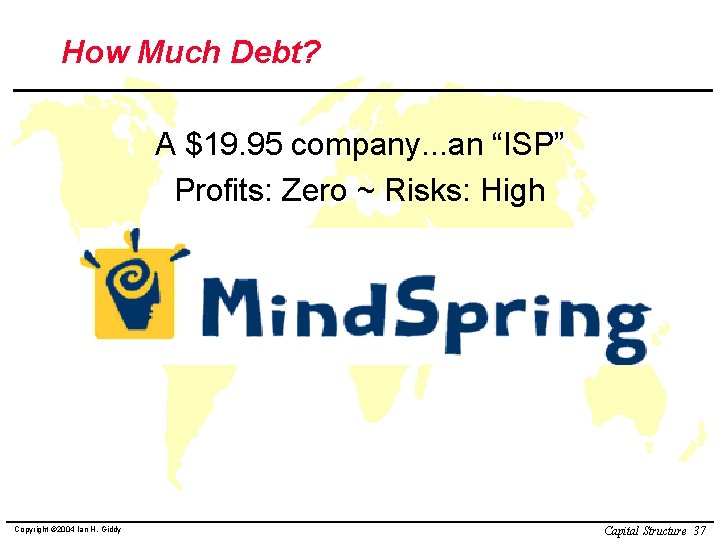 How Much Debt? A $19. 95 company. . . an “ISP” Profits: Zero ~