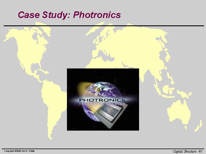 Case Study: Photronics Copyright © 2004 Ian H. Giddy Capital Structure 40 