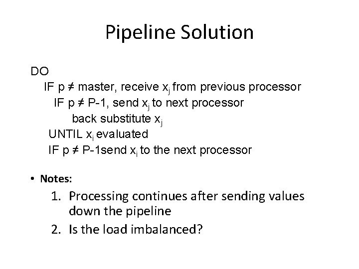 Pipeline Solution DO IF p ≠ master, receive xj from previous processor IF p