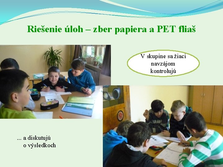 Riešenie úloh – zber papiera a PET fliaš V skupine sa žiaci navzájom kontrolujú