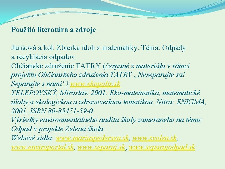 Použitá literatúra a zdroje Jurisová a kol. Zbierka úloh z matematiky. Téma: Odpady a