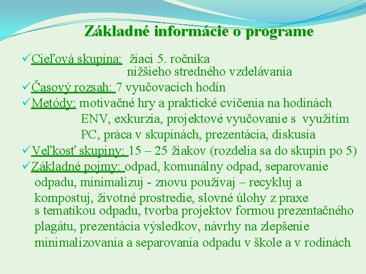  Základné informácie o programe üCieľová skupina: žiaci 5. ročníka nižšieho stredného vzdelávania üČasový