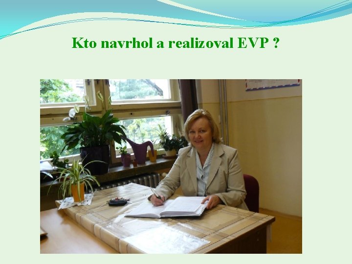 Kto navrhol a realizoval EVP ? 