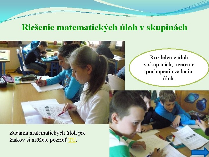 Riešenie matematických úloh v skupinách Rozdelenie úloh v skupinách, overenie pochopenia zadania úloh. Zadania