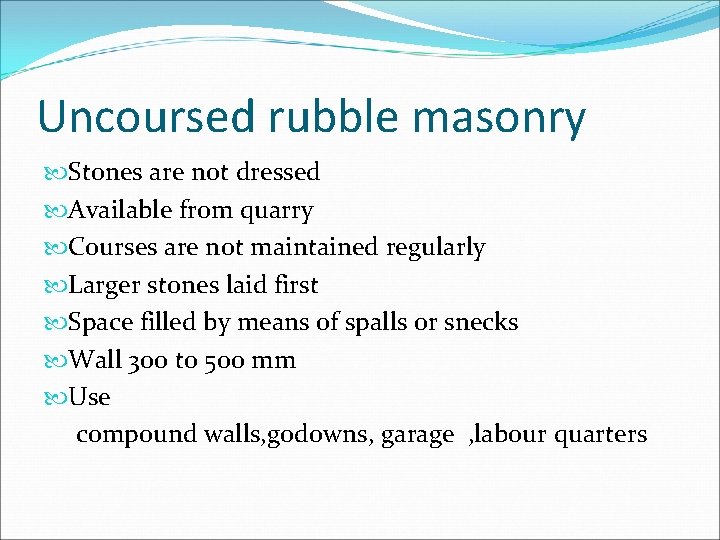 Uncoursed rubble masonry Stones are not dressed Available from quarry Courses are not maintained