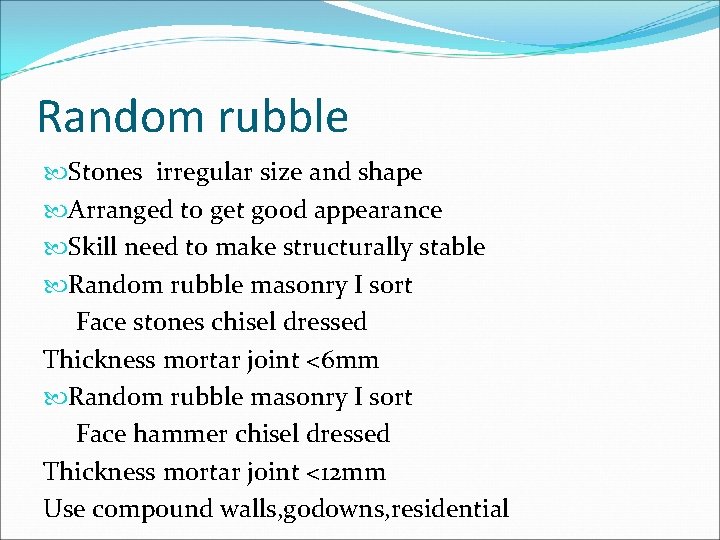 Random rubble Stones irregular size and shape Arranged to get good appearance Skill need