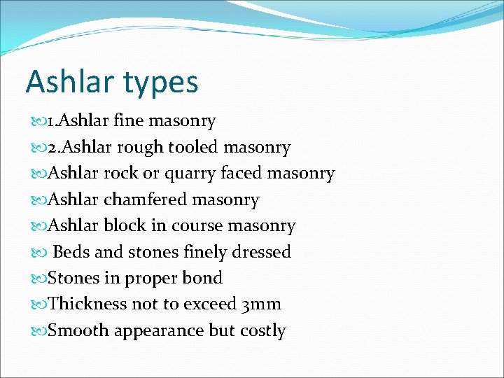 Ashlar types 1. Ashlar fine masonry 2. Ashlar rough tooled masonry Ashlar rock or