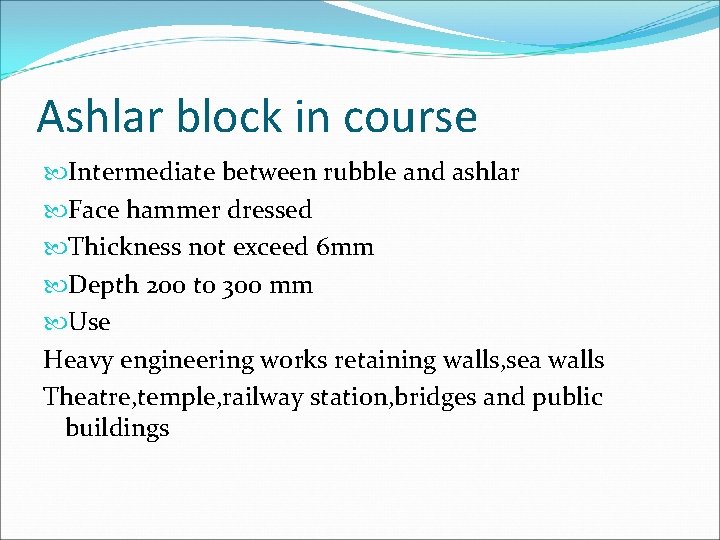 Ashlar block in course Intermediate between rubble and ashlar Face hammer dressed Thickness not