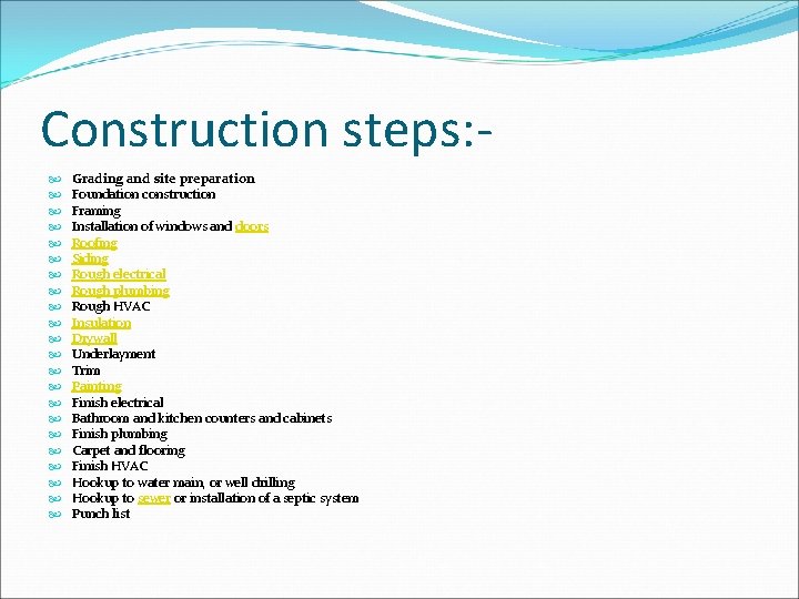 Construction steps: Grading and site preparation Foundation construction Framing Installation of windows and doors