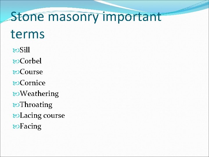 Stone masonry important terms Sill Corbel Course Cornice Weathering Throating Lacing course Facing 