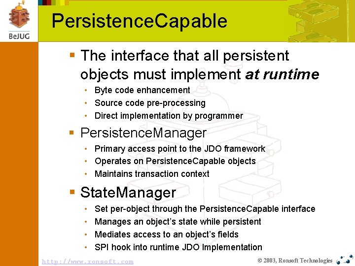 Persistence. Capable § The interface that all persistent objects must implement at runtime •