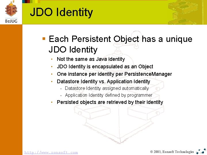 JDO Identity § Each Persistent Object has a unique JDO Identity • • Not