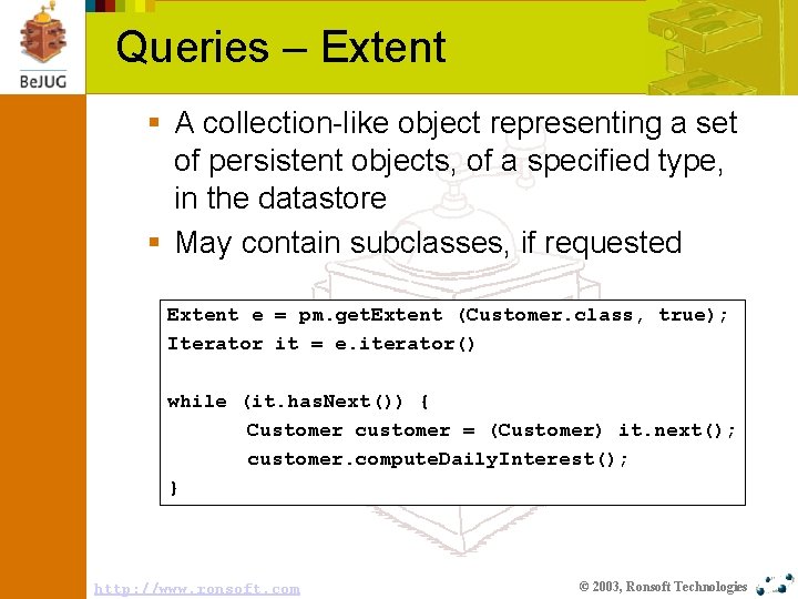 Queries – Extent § A collection-like object representing a set of persistent objects, of