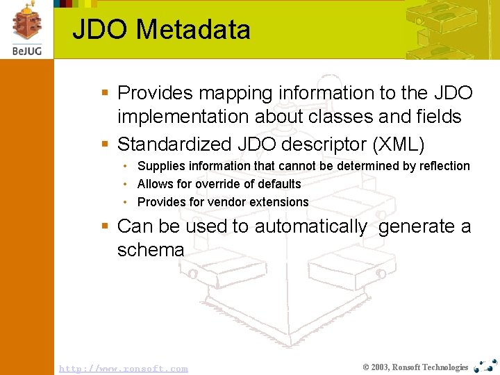 JDO Metadata § Provides mapping information to the JDO implementation about classes and fields