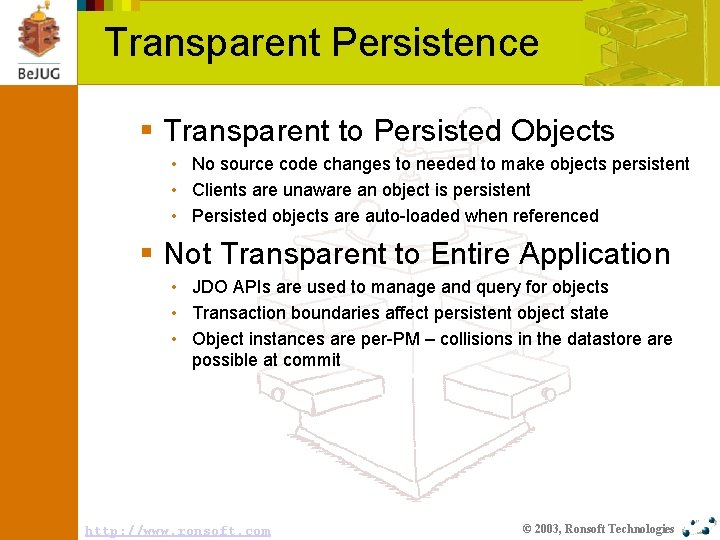 Transparent Persistence § Transparent to Persisted Objects • No source code changes to needed