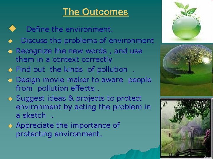 The Outcomes u u u u Define the environment. Discuss the problems of environment