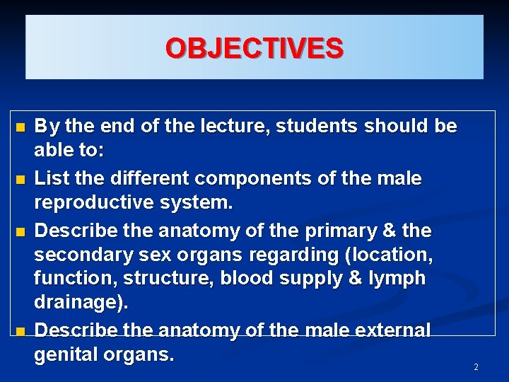 OBJECTIVES n n By the end of the lecture, students should be able to: