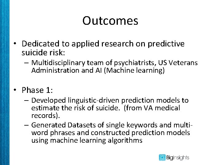 Outcomes • Dedicated to applied research on predictive suicide risk: – Multidisciplinary team of