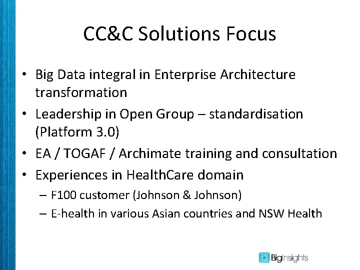 CC&C Solutions Focus • Big Data integral in Enterprise Architecture transformation • Leadership in