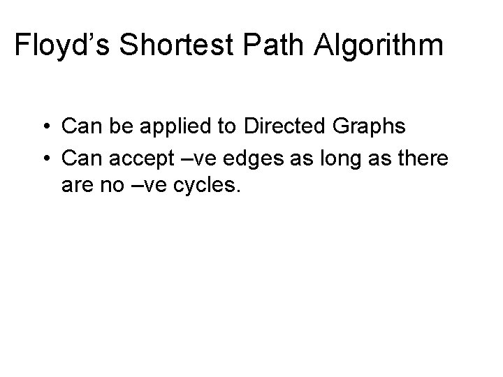 Floyd’s Shortest Path Algorithm • Can be applied to Directed Graphs • Can accept